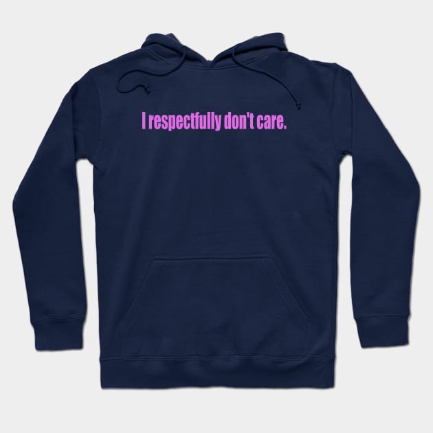 I respectfully don't care. Hoodie by SunnyAngst